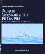 Deutsche Grosskampfschiffe 1915-1918 – Die Entwicklung der Typenfrage im Ersten Weltkrieg