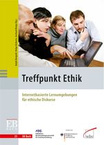 Treffpunkt Ethik - Internetbasierte Lernumgebungen für ethische Diskurse