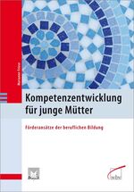 ISBN 9783763936229: Kompetenzentwicklung für junge Mütter - Förderansätze der beruflichen Bildung