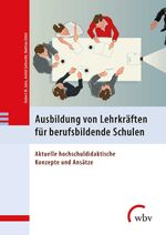 Ausbildung von Lehrkräften für berufsbildende Schulen - Aktuelle hochschuldidaktische Konzepte und Ansätze