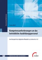 ISBN 9783763972852: Kompetenzanforderungen an das betriebliche Ausbildungspersonal – Am Beispiel des digitalen Wandels zu Industrie 4.0