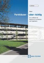 ISBN 9783764004675: Parkhäuser - aber richtig - Ein Leitfaden für Bauherren, Architekten und Ingenieure