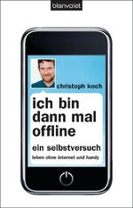 ISBN 9783764503741: Ich bin dann mal offline - Ein Selbstversuch. Leben ohne Internet und Handy -