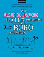 ISBN 9783764504915: Das Bastelbuch für alle, die sich im Büro langweilen – Arbeitszeit und Büromaterial effektiv verjubeln