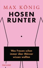 Hosen runter – Was Frauen schon immer über Männer wissen wollten