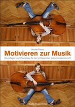 Motivieren zur Musik - Grundlagen und Praxistipps für den erfolgreichen Instrumentalunterricht