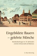 ISBN 9783765085376: Eingebildete Bauern - gelehrte Mönche - Reisebeobachtungen im 18. Jahrhundert zwischen Schwarzwald und Bodensee