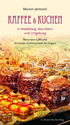 Kaffee & Kuchen in Heidelberg, Mannheim und Umgebung - besondere Cafés und die besten Kuchenrezepte der Region