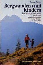 ISBN 9783765419836: Bergwandern mit Kindern. Die schönsten Touren zwischen Berchtesgaden und Allgäu.