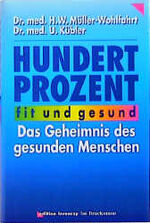 ISBN 9783765427046: Hundert Prozent fit und gesund - Das Geheimnis des gesunden Menschen