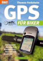 ISBN 9783765450167: GPS für Biker - Das aktuelle Handbuch für Mountainbike, Rennrad und Tourenrad