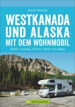 Westkanada und Alaska mit dem Wohnmobil - British Columbia, Alberta, Yukon und Alaska