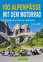 ISBN 9783765455025: 100 Alpenpässe mit dem Motorrad - Die schönsten Kurven in den Ost- und Westalpen