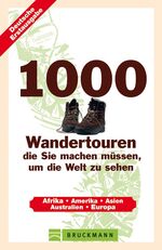 ISBN 9783765455544: 1000 Wandertouren die machen müssen, um die Welt zu sehen - Afrika, Amerika, Asien, Australien, Europa