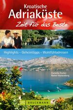 Kroatische Adriaküste - [Highlights – Geheimtipps – Wohlfühladressen]