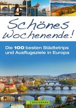 ISBN 9783765460654: Schönes Wochenende! - Die 100 besten Städtetrips und Ausflugsziele in Europa