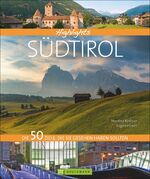 ISBN 9783765467752: Highlights Südtirol – Die 50 Ziele, die Sie gesehen haben sollten