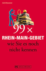 ISBN 9783765469763: 99 x Rhein-Main-Gebiet wie Sie es noch nicht kennen