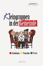 ISBN 9783765507007: Kleingruppen in der Gemeinde. Grundlagen, Programm, Praxis by