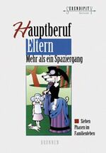 ISBN 9783765507212: Hauptberuf Eltern - Mehr als ein Spaziergang - Sieben Phasen im Familienleben