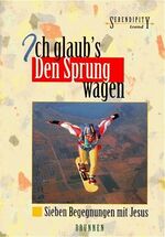 ISBN 9783765508134: Ich glaub's - Den Sprung wagen : Sieben Begegnungen mit Jesus