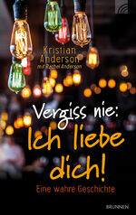 ISBN 9783765509339: Vergiss nie: Ich liebe dich! – Eine wahre Geschichte