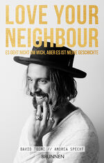 LOVE YOUR NEIGHBOUR - Es geht nicht um mich, aber es ist meine Geschichte