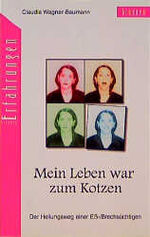 ISBN 9783765511295: Mein Leben war zum Kotzen - Der Heilsweg einer Ess-/Brechsüchtigen