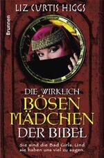 Die wirklich bösen Mädchen der Bibel - sie sind die bad girls. Und sie haben uns viel zu sagen