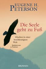 ISBN 9783765513619: Die Seele geht zu Fuss – Glauben in einer beschleunigten Welt - Meditationen zu Psalmen