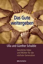 ISBN 9783765513695: Das Gute weitergeben - Geistliche Väter und Mütter für die nächste Generation