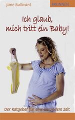 ISBN 9783765513787: Ich glaub, mich tritt ein Baby! - Der Ratgeber für eine besondere Zeit