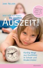 ISBN 9783765514227: Jetzt hilft nur eines: Die positive Auszeit - Fünfzig Wege aus Konflikten in Schule und Kinderzimmer