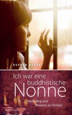 ISBN 9783765514784: Ich war eine buddhistische Nonne - Mein Weg vom Nirvana zu Christus