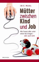 ISBN 9783765514814: Mütter zwischen Kind und Job - Wie Frauen alles unter einen Hut kriegen-oder auch nicht