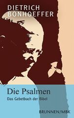 ISBN 9783765515842: Die Psalmen - Das Gebetbuch der Bibel – Mit einem Lebensbericht über Dietrich Bonhoeffer