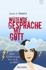 ISBN 9783765516573: Wütende Gespräche mit Gott - "Klar, Gott ist gut. Nur nicht zu mir!"