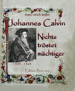 Johannes Calvin - nichts tröstet mächtiger