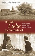 Denn die Liebe hört niemals auf – Die schönsten Geschichten aus der Heimat