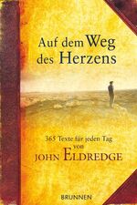 ISBN 9783765517204: Auf dem Weg des Herzens: 365 ausgewählte Texte und Impulse von John Eldredge Eldredge, John und plainpicture GmbH & Co. KG