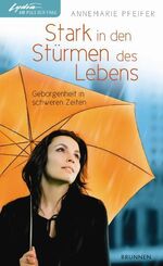 ISBN 9783765517433: Stark in den Stürmen des Lebens – Geborgenheit in schweren Zeiten