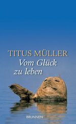 ISBN 9783765518911: Vom Glück zu leben