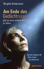 ISBN 9783765519475: Am Ende des Gedächtnisses... gibt es eine andere Art zu leben - Agneta Ingberg, 58: Mein Leben mit Alzheimer