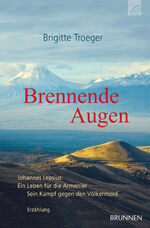 ISBN 9783765520440: Brennende Augen - Johannes Lepsius - ein Leben für die Armenier. Erzählung