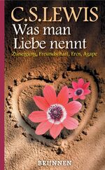 ISBN 9783765532665: Was man Liebe nennt - Zuneigung, Freundschaft, Eros, Agape