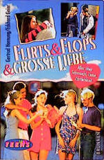 ISBN 9783765536007: Flirts & Flops und grosse Liebe – Alles über Sehnsucht - Liebe - Zärtlichkeit