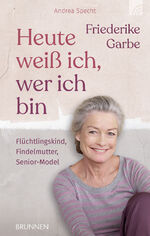 ISBN 9783765537189: Heute weiß ich, wer ich bin - Flüchtlingskind, Findelmutter, Senior-Model