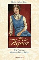 ISBN 9783765537301: Mein Agnes - Die Frau des Malers Albrecht Dürer