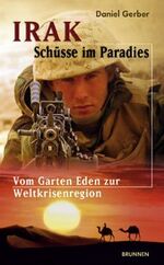 ISBN 9783765537585: Irak - Schüsse im Paradies. Vom Garten Eden zur Weltkrisenregion