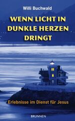 ISBN 9783765539398: Wenn Licht in dunkle Herzen dringt – Erlebnisse im Dienst für Jesus